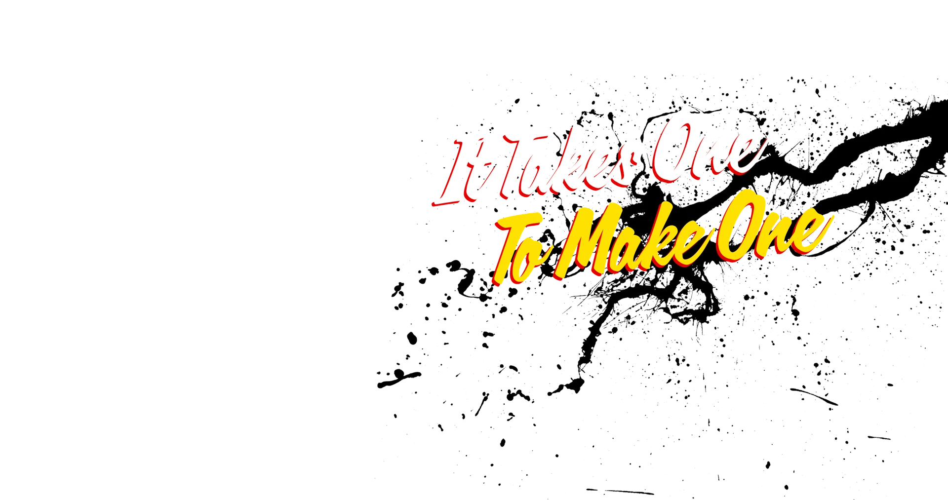It Takes One to Make One